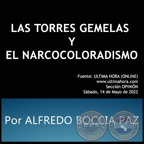 LAS TORRES GEMELAS  Y EL NARCOCOLORADISMO - Por ALFREDO BOCCIA PAZ - Sbado, 14 de Mayo de 2022